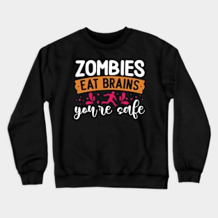 Zombies eat brains you are safe funny sarcasm Crewneck Sweatshirt